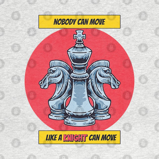 National Chess Day - Knight - Nobody can Move like a knight can move - for chess lovers, queen, knight, king, chess master, player,  funny chess quote by The Gypsy Nari